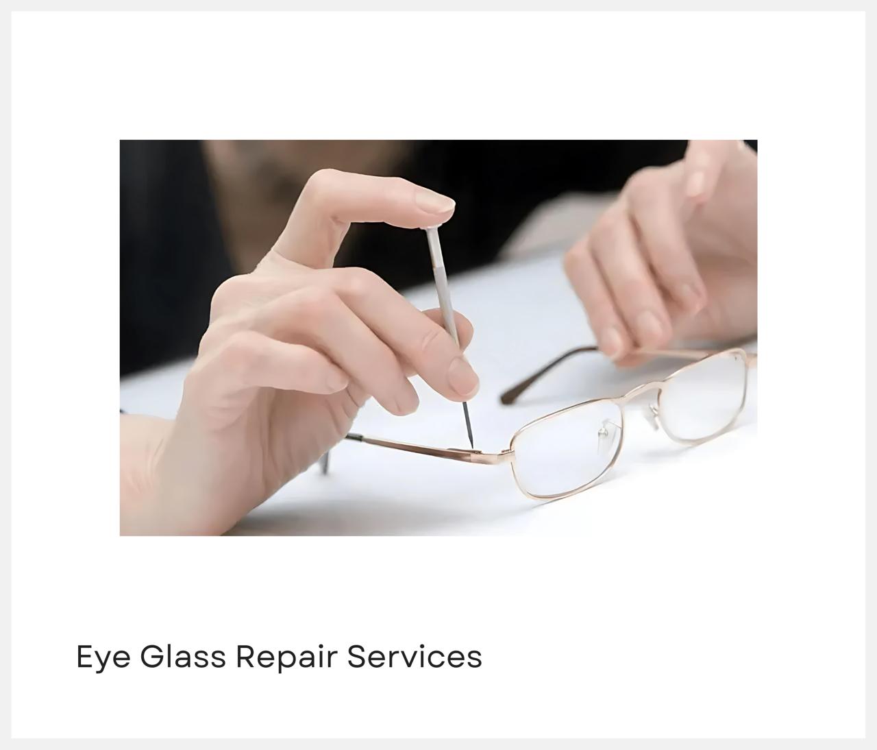 Eye glass repairing services